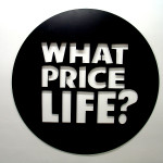 What Price Life, 2006, lasercut metal & paint, 100x100 cm - Ed. of 8